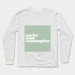 not for male consumption Long Sleeve T-Shirt